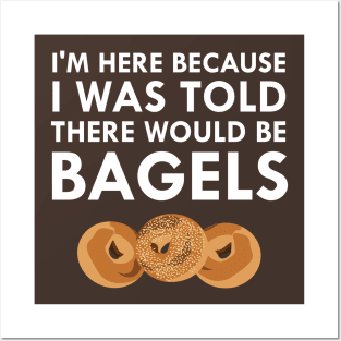 I Was Told There Would Be Bagels Posters and Art